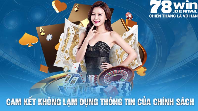 Cam kết không lạm dụng thông tin của chính sách bảo mật 78Win