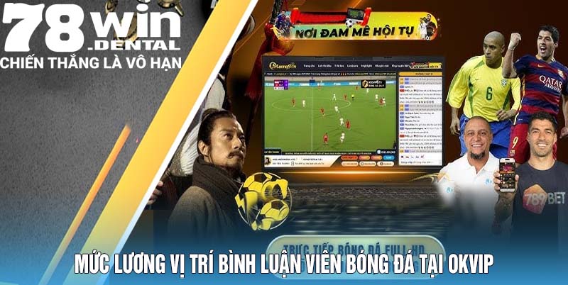 Mức lương vị trí bình luận viên bóng đá tại OKVIP